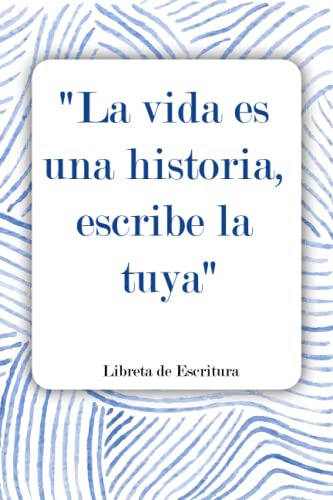 La Vida Es Una Historia Escribe La Tuya Libreta De Escritura