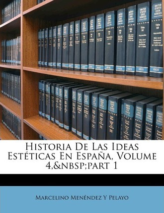 Libro Historia De Las Ideas Esteticas En Espana, Volume 4...