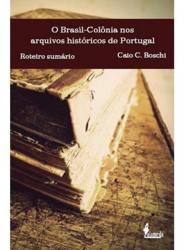 Libro O Brasil-colonia Nos Arquivos Historicos De Portugal