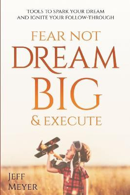Libro Fear Not, Dream Big, & Execute - Jeff Meyer