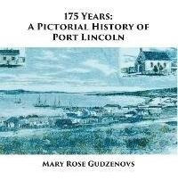 175 Years : A Pictorial History Of Port Lincoln - Mary Ro...