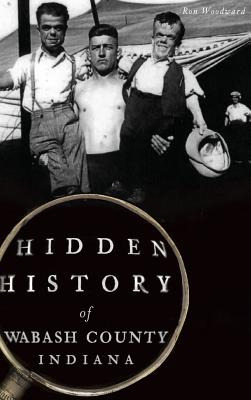 Libro Hidden History Of Wabash County, Indiana - Woodward...