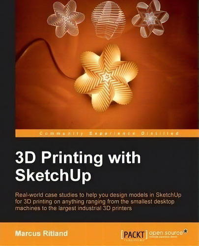 3d Printing With Sketchup, De Marcus Ritland. Editorial Packt Publishing Limited, Tapa Blanda En Inglés
