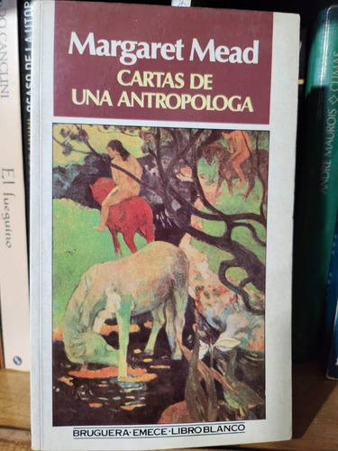 Cartas De Una Antropóloga - Margaret Mead - Ed Bruguera