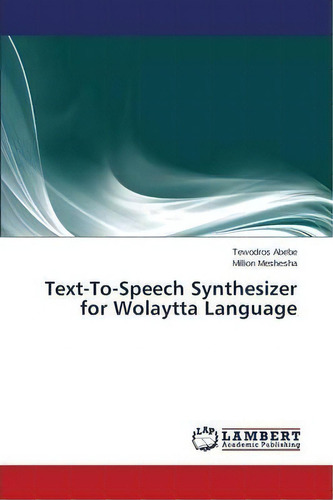 Text-to-speech Synthesizer For Wolaytta Language, De Abebe Tewodros. Editorial Lap Lambert Academic Publishing, Tapa Blanda En Inglés