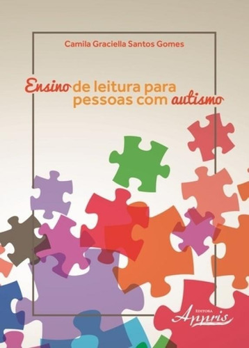 Ensino De Leitura Para Pessoas Com Autismo - Appris, De Camila Graciella Santos Gomes. Livraria E Editora Ltda Me, Capa Mole, Edição 1 Em Português, 2016