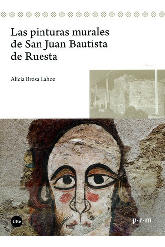 Las Pinturas Murales De San Juan Bautista De Ruesta, De Brosa Lahoz, Alicia. Editorial Universidad De Barcelona, Tapa Blanda, Edición 1 En Español, 2019