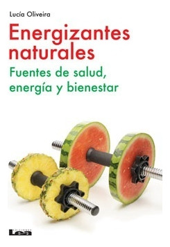 Energizantes Naturales. Fuentes De Salud, Energía Y Bienesta