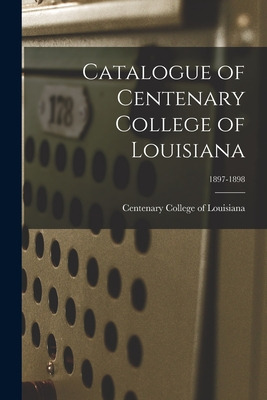 Libro Catalogue Of Centenary College Of Louisiana; 1897-1...