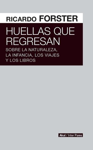 Libro Huellas Que Regresan, De Ricardo Forster. Editorial Akal En Español