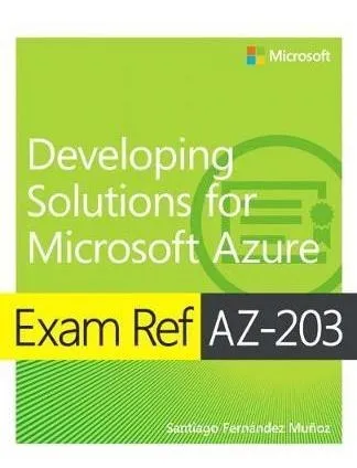 Exam Ref Az-203 Developing Solutions For Microsoft Azure ...