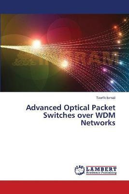 Libro Advanced Optical Packet Switches Over Wdm Networks ...