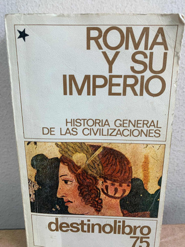 Roma Y Su Imperio Historia General De Las Civ -- Destino