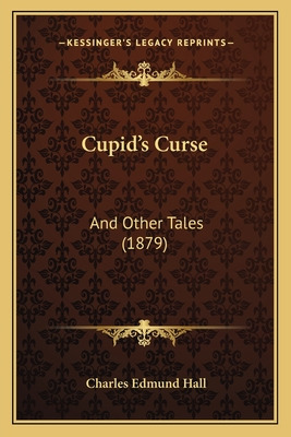 Libro Cupid's Curse: And Other Tales (1879) - Hall, Charl...