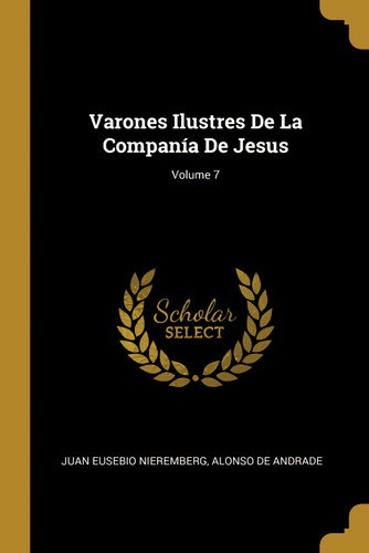 Varones Ilustres De La Companía De Jesus;volume 7  -  Niere