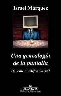 Una Genealogía De La Pantalla: Del Cine Al Teléfono Móvil -