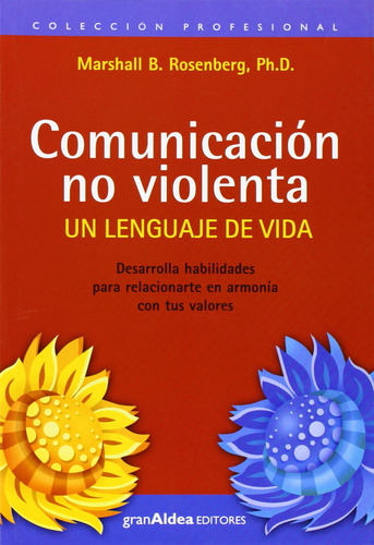 COMUNICACIÓN NO VIOLENTA: Un Lenguaje de Vida, de Marshall B. Rosenberg., vol. 1.0. Editorial Gran Aldea Editores, tapa blanda, edición 1.0 en español, 2019