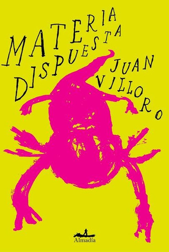 Materia Dispuesta, De Juan Villoro. Editorial Almadía, Tapa Blanda, Edición 1 En Español, 2023