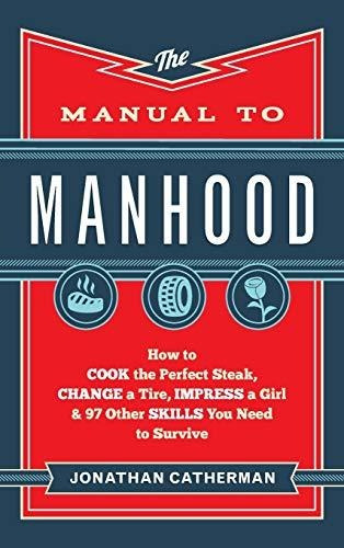 Book : The Manual To Manhood How To Cook The Perfect Steak,