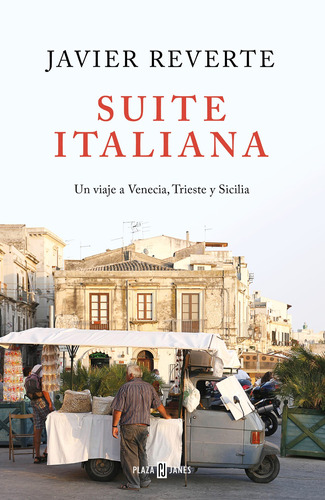 Suite Italiana: Un viaje a Venecia, Trieste y Sicilia, de REVERTE, JAVIER. Serie Plaza Janés Editorial Plaza & Janes, tapa blanda en español, 2020