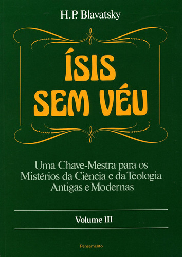 Ísis Sem Véu Vol. III: Ísis Sem Véu Vol. III, de Blavatsky, H. P.. Editora Pensamento-Cultrix Ltda., capa mole em português, 1991