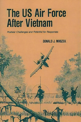 The Us Air Force After Vietnam, De Donald J Mrozek. Editorial Createspace Independent Publishing Platform, Tapa Blanda En Inglés