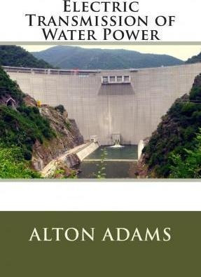 Electric Transmission Of Water Power - Mr Alton Dewitt Ad...