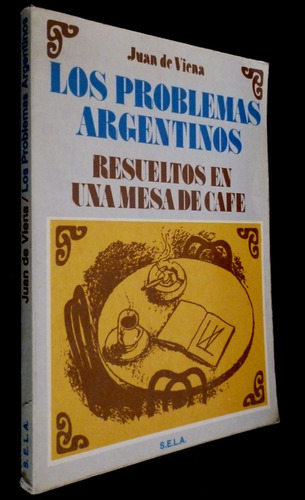 Los Problemas Argentinos Resueltos En Una Mesa De Cafe-viena