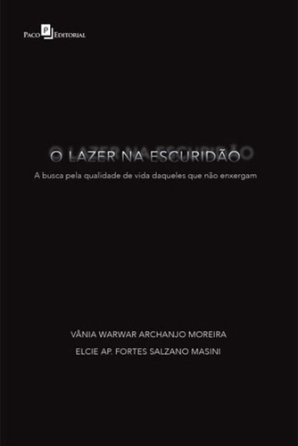 O Lazer Na Escuridão: A Busca Pela Qualidade De Vida Daqueles Que Não Enxergam, De Moreira, Vania Warwar Archanjo. Editora Paco Editorial, Capa Mole, Edição 1ªedição - 2016 Em Português