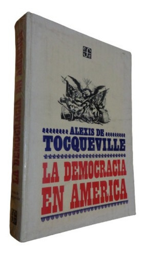 Alexis De Tocqueville. La Democracia En América. F.c.e&-.