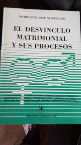 El Desvínculo Matrimonial Y Sus Procesos.   Novellino