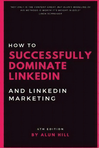 How To Successfully Dominate Linkedin And Linkedin Marketing :  Not Only Is The Content Great, Bu..., De Alun Hill. Editorial Createspace Independent Publishing Platform, Tapa Blanda En Inglés