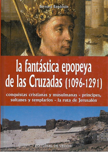 Libro La Fantastica Epopeya De Las Cruzadas 1096 -1291