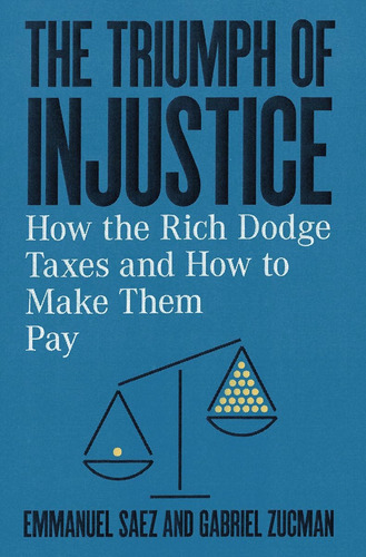 Libro: The Triumph Of Injustice: How The Rich Dodge Taxes To