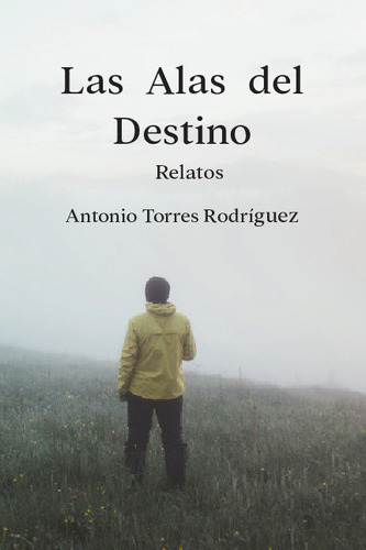 Libro Las Alas Del Destino - Antonio Torres Rodriguez