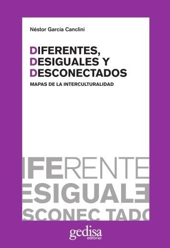 Diferentes Desiguales Desconectados - Garcia Canclin, de García Canclini, Néstor. Editorial Gedisa en español