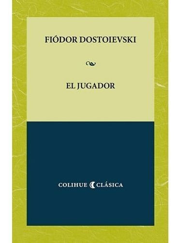 El Jugador - Dostoievski Colihue Clasica