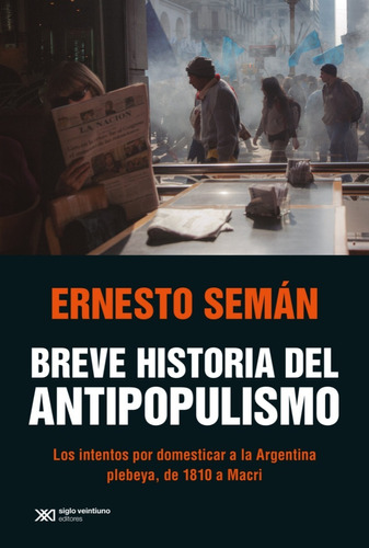 Breve Historia Del Antipopulismo - Seman Ernesto - Siglo Xxi