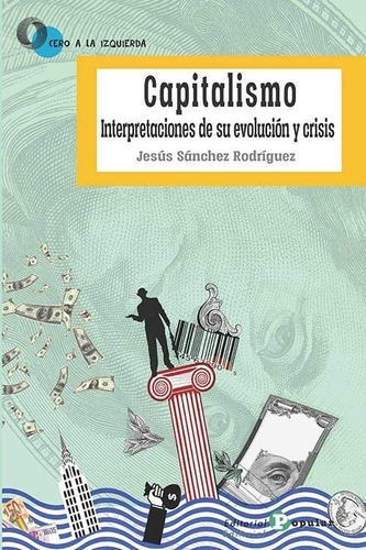 Capitalismo: Interpretaciones De Su Evolución Y Crisis, De Jesus Sanchez Rodriguez., Vol. 1. Editorial Editorial Popular, Tapa Blanda En Español