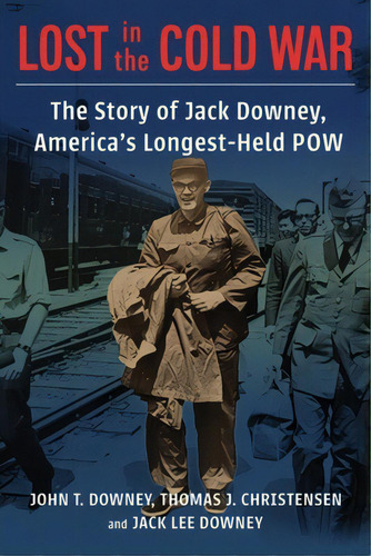 Lost In The Cold War: The Story Of Jack Downey, America's Longest-held Pow, De Downey, John T.. Editorial Columbia Univ Pr, Tapa Dura En Inglés