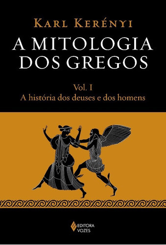 Mitologia Dos Gregos, A -  Vol. I - A Historia Dos Deuses E Dos Homens, De Kerenyi. Editora Vozes, Capa Mole, Edição 1 Em Português, 2015