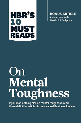 Hbr's 10 Must Reads On Mental Toughness (with Bonus Intervie