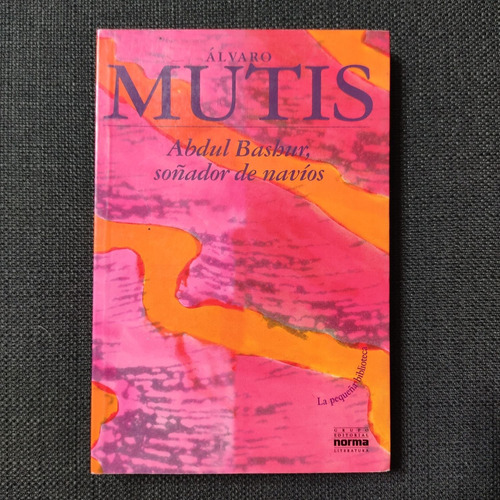 Abdul Bashur Soñador De Navios - Alvaro Mutis - Norma #