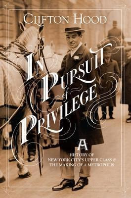 In Pursuit Of Privilege : A History Of New York City's Up...