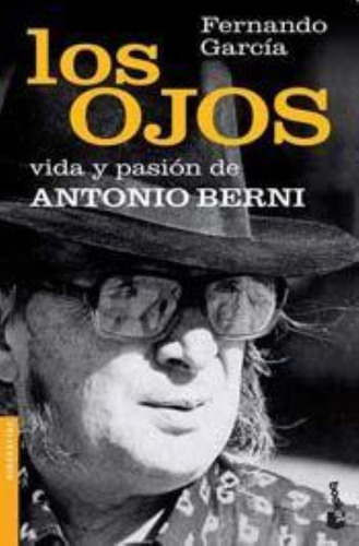 Ojos, Los. Vida Y Pasión De Antonio Berni, De García, Fernando. Editorial Booket, Tapa Tapa Blanda En Español