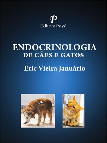 Endocrinologia De Cães E Gatos, De Eric Vieira Januário. Editora Payá, Edição 1ª Edicao 2021 Em Português