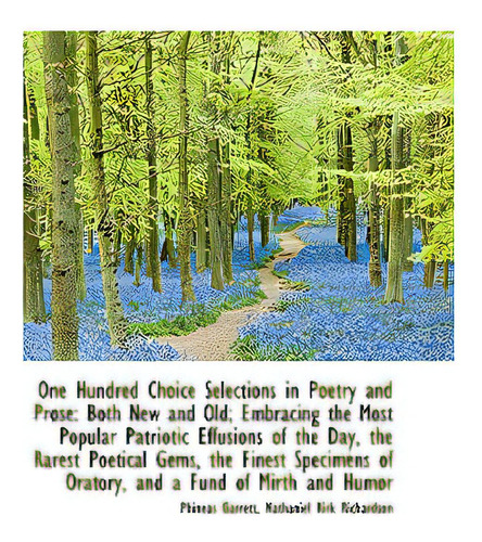 One Hundred Choice Selections In Poetry And Prose: Both New And Old; Embracing The Most Popular Patr, De Garrett, Phineas. Editorial Bibliobazaar, Tapa Dura En Inglés