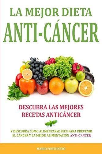 Libro : La Mejor Dieta Anti-cancer Descubra Las Mejores...