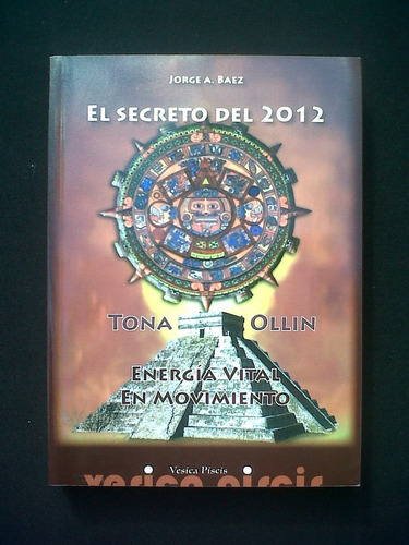 El Secreto Del 2012 Tona Ollin Jorge A Baez