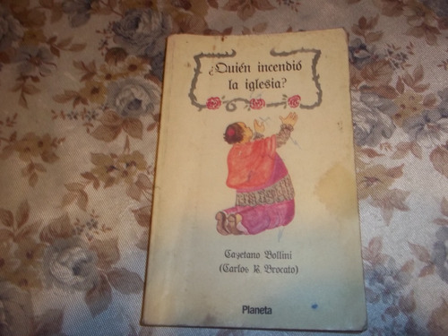 ¿ Quien Incendio La Iglesia ? - Cayetano Bollini